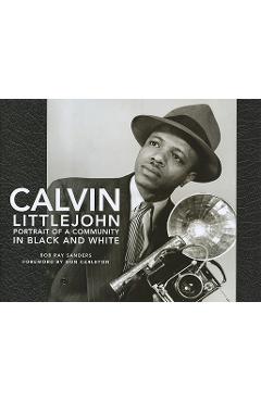 Coperta cărții 'Calvin Littlejohn: Portrait of a Community in Black and White - Bob Ray Sanders'