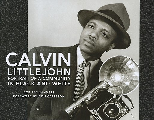 Coperta cărții 'Calvin Littlejohn: Portrait of a Community in Black and White - Bob Ray Sanders'