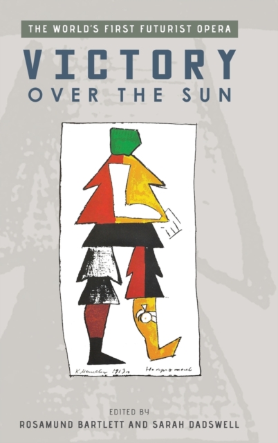 Victory Over the Sun: The World's First Futurist Opera - Rosamund Bartlett