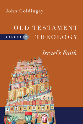 Old Testament Theology: Israel's Faith Volume 2 - John Goldingay