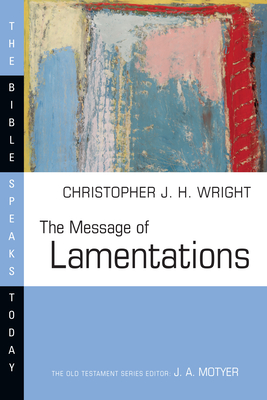 The Message of Lamentations - Christopher J. H. Wright