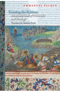 Coperta cărții 'Crossing the Rubicon: The Borderlands of Philosophy and Theology - Emmanuel Falque'