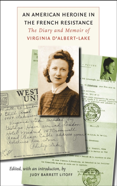 An American Heroine in the French Resistance: The Diary and Memoir of Virginia d'Albert-Lake - Judy Barrett Litoff