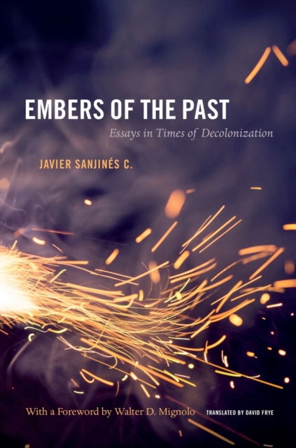 Embers of the Past: Essays in Times of Decolonization - David Frye