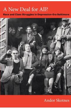 Coperta cărții 'A New Deal for All?: Race and Class Struggles in Depression-Era Baltimore - Andor Skotnes'