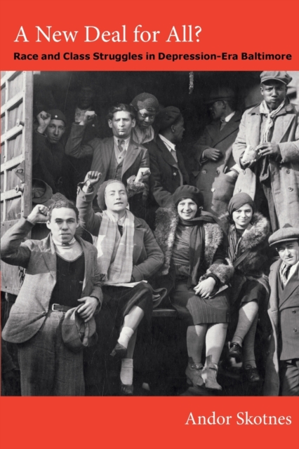 A New Deal for All?: Race and Class Struggles in Depression-Era Baltimore - Andor Skotnes
