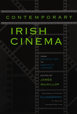Contemporary Irish Cinema: From the Quiet Man to Dancing at Lughnasa - James Mackillop