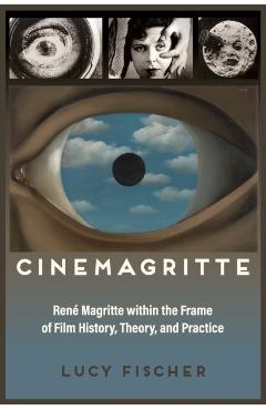 Coperta cărții 'Cinemagritte: René Magritte Within the Frame of Film History, Theory, and Practice - Lucy Fischer'