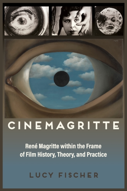 Cinemagritte: Ren Magritte Within the Frame of Film History, Theory, and Practice - Lucy Fischer