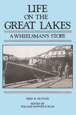 Life on the Great Lakes: A Wheelsman's Story - Fred W. Dutton