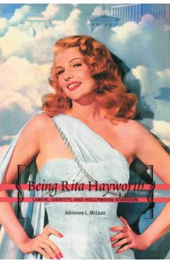 Coperta cărții 'Being Rita Hayworth: Labor, Identity, and Hollywood Stardom - Adrienne L. Mclean'
