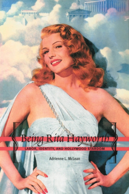 Coperta cărții 'Being Rita Hayworth: Labor, Identity, and Hollywood Stardom - Adrienne L. Mclean'