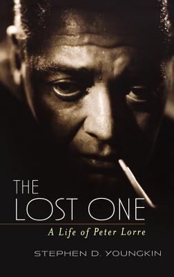 The Lost One: A Life of Peter Lorre - Stephen D. Youngkin