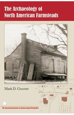 Coperta cărții 'The Archaeology of North American Farmsteads - Mark D. Groover'