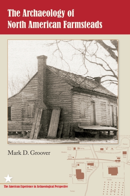 The Archaeology of North American Farmsteads - Mark D. Groover