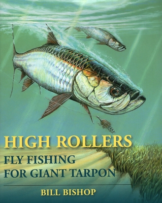High Rollers: Fly Fishing for Giant Tarpon - Bill Bishop