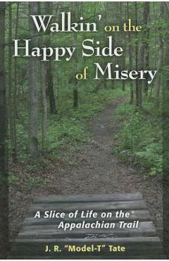 Coperta cărții 'Walkin' on the Happy Side of Misery: A Slice of Life on the Appalachian Trail - J. R. Tate'