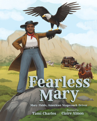 Fearless Mary: Mary Fields, American Stagecoach Driver - Tami Charles