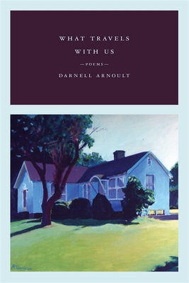 What Travels with Us: Poems - Darnell Arnoult