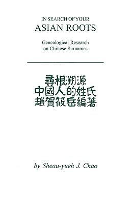 In Search of Your Asian Roots: Genealogical Resources on Chinese Surnames - Sheau-yueh J. Chao