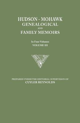 Hudson-Mohawk Genealogical and Family Memoirs. in Four Volumes. Volume III - Cuyler Reynolds