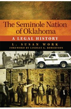 Coperta cărții 'The Seminole Nation of Oklahoma: A Legal History Volume 4 - L. Susan Work'