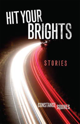 Hit Your Brights: Stories - Constance Squires