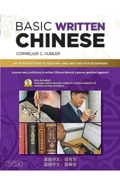 Basic Written Chinese: An Introduction to Reading and Writing for Beginners (Component Audio Available Included on Disc or Online) - Cornelius C. Kubler