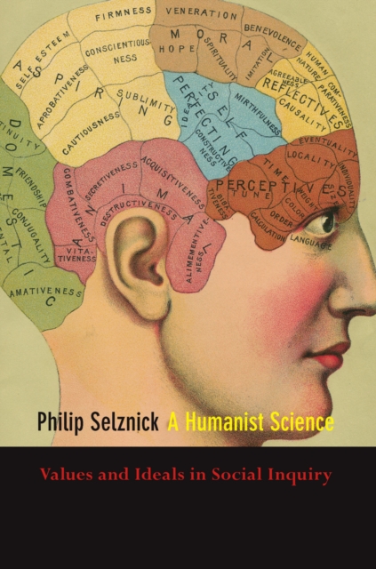 A Humanist Science: Values and Ideals in Social Inquiry - Philip Selznick