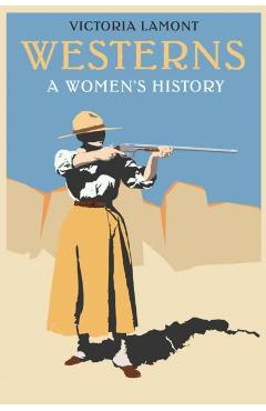 Poza produsului Westerns: A Women's History - Victoria Lamont