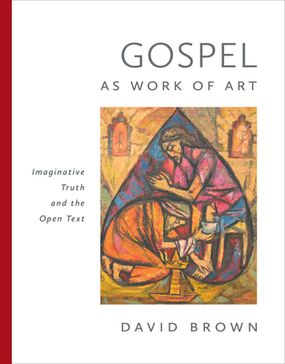 Coperta cărții 'Gospel as Work of Art: Imaginative Truth and the Open Text - David Brown'
