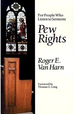 Pew Rights: For People Who Listen to Sermons - Roger E. Van Harn