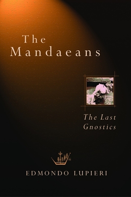 Coperta cărții 'The Mandaeans: The Last Gnostics - Edmondo F. Lupieri'