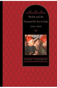 Poza produsului Wealth and the Demand for Art in Italy, 1300-1600 - Richard A. Goldthwaite