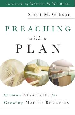 Coperta cărții 'Preaching with a Plan: Sermon Strategies for Growing Mature Believers - Scott M. Gibson'