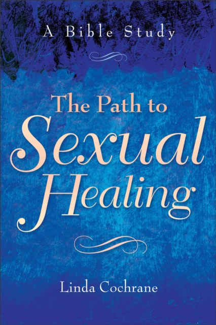 The Path to Sexual Healing: A Bible Study - Linda Cochrane