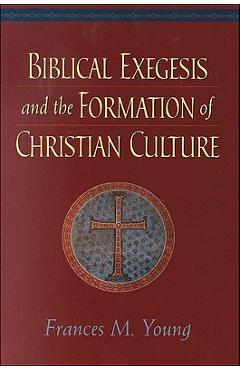 Coperta cărții 'Biblical Exegesis and the Formation of Christian Culture - Frances M. Young'