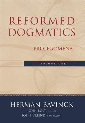 Reformed Dogmatics: Prolegomena - Herman Bavinck