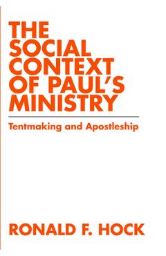 Coperta cărții 'The Social Context of Paul's Ministry: Tentmaking and Apostleship - Ronald F. Hock'