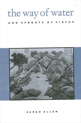 The Way of Water and Sprouts of Virtue - Sarah Allan