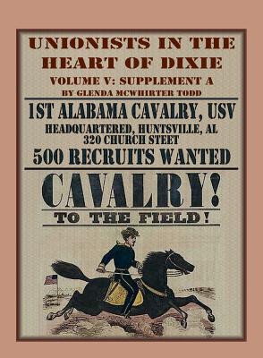 Coperta cărții 'Unionists in the Heart of Dixie: 1st Alabama Cavalry, USV, Volume V, Supplement A - Glenda Mcwhirter Todd'