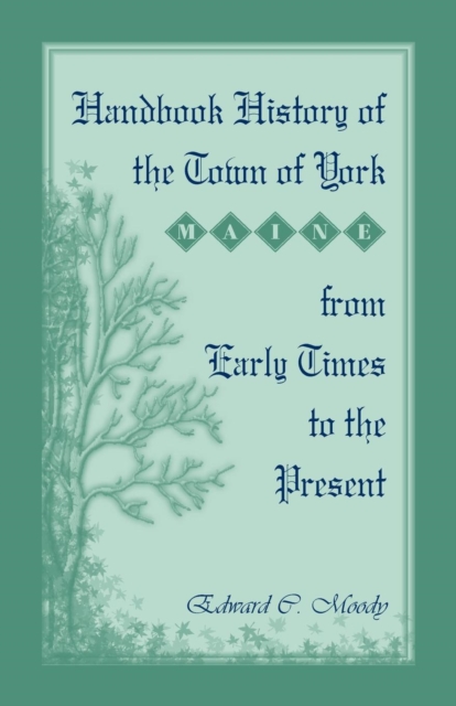 Handbook History of the Town of York [Maine] From Early Times to the Present - Edward C. Moody