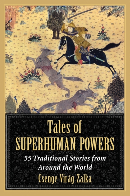 Tales of Superhuman Powers: 55 Traditional Stories from Around the World - Csenge Virag Zalka