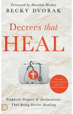 Coperta cărții 'Decrees that Heal: Prophetic Prayers and Declarations That Bring Divine Healing - Becky Dvorak'
