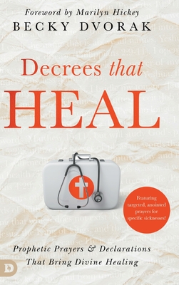 Coperta cărții 'Decrees that Heal: Prophetic Prayers and Declarations That Bring Divine Healing - Becky Dvorak'