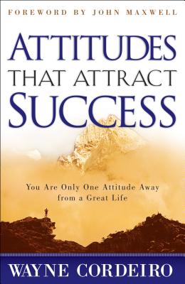 Attitudes That Attract Success - Wayne Cordeiro