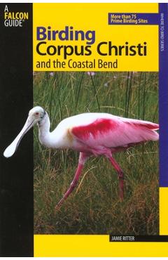 Coperta cărții 'Birding Corpus Christi and the Coastal Bend: More Than 75 Prime Birding Sites - Jamie Ritter'