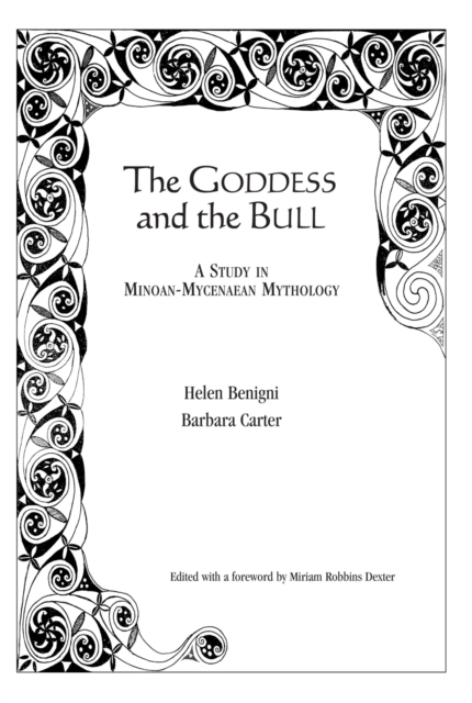 The Goddess and the Bull: A Study in Minoan-Mycenaean Mythology - Helen Benigni