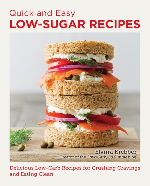 Quick and Easy Low Sugar Recipes: Delicious Low-Carb Recipes for Crushing Cravings and Eating Clean - Elviira Krebber