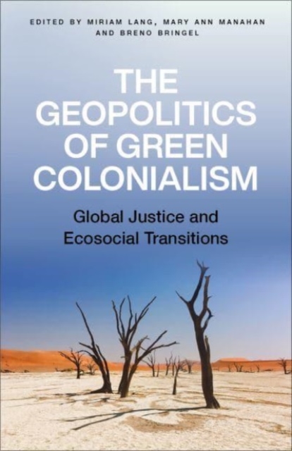 The Geopolitics of Green Colonialism: Global Justice and Ecosocial Transitions - Miriam Lang